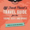 Off Track Planet's Travel Guide for the Young, Sexy and Broke