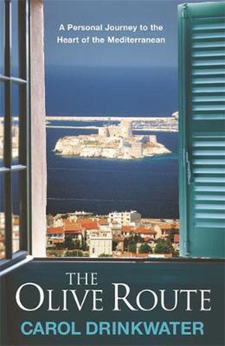 The Olive Route - A Personal Journey to the Heart of the Mediterranean -
