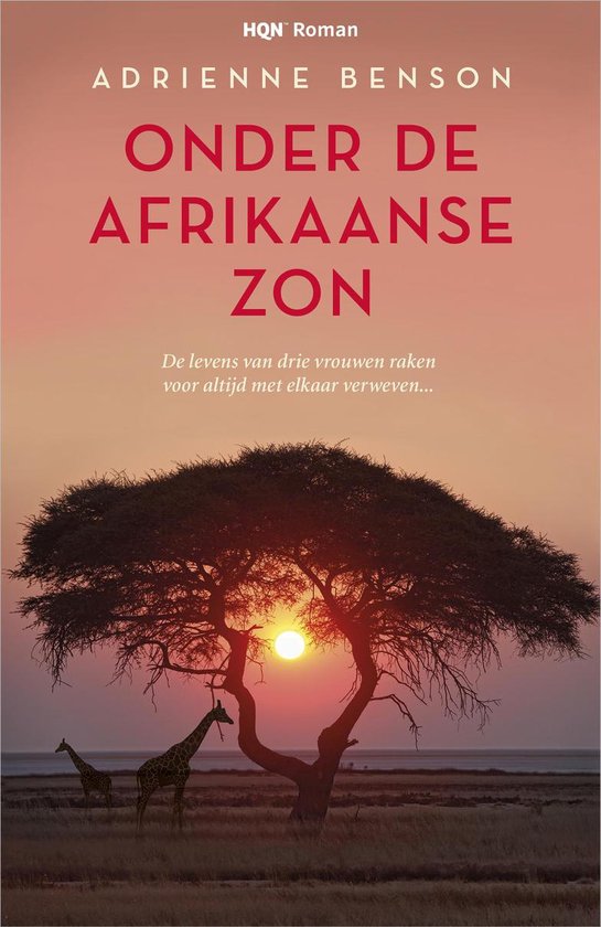 Onder de Afrikaanse zon - De levens van drie vrouwen raken voor altijd met elkaar verweven ... - roman -