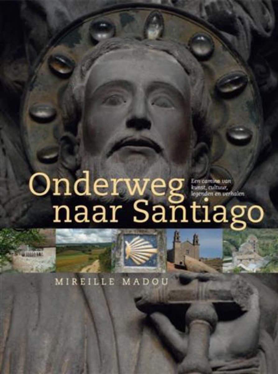 Onderweg naar Santiago - Een camino van kunst, cultuur, legenden en verhalen -
