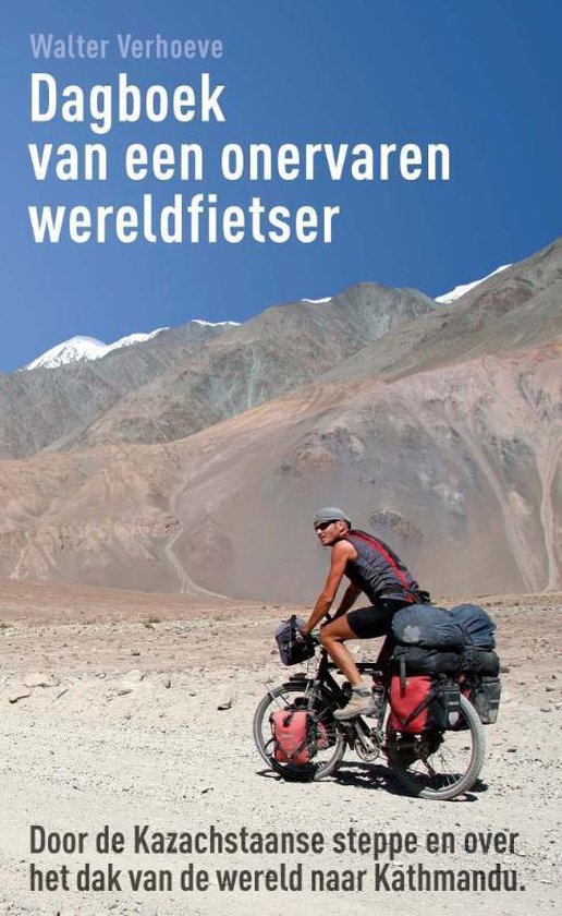 Dagboek van een onervaren fietser - Door de Kazachstaanse steppe en over het dak van de wereld naar Kathmandu -