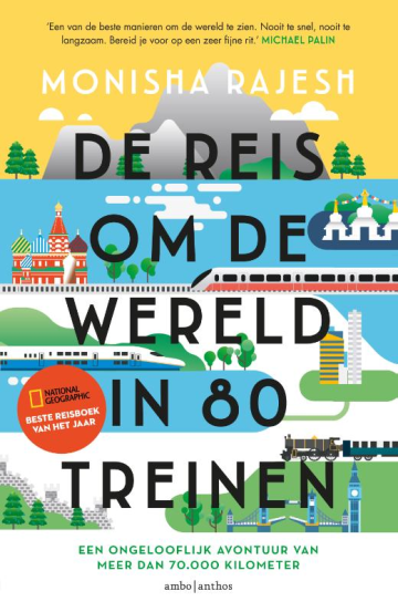 De reis om de wereld in 80 treinen - Een ongelooflijk avontuur van meer dan 70.000 kilometer per trein -