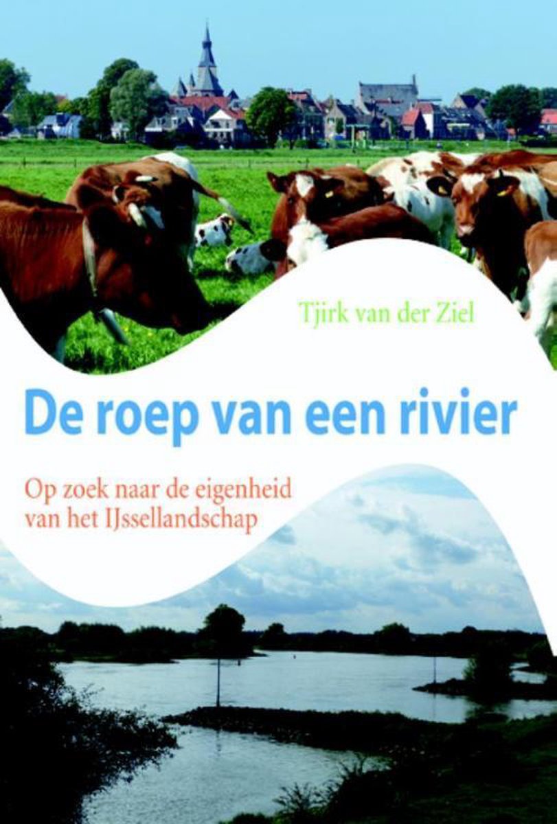 De roep van een rivier - Op zoek naar de eigenheid van het IJssellandschap -
