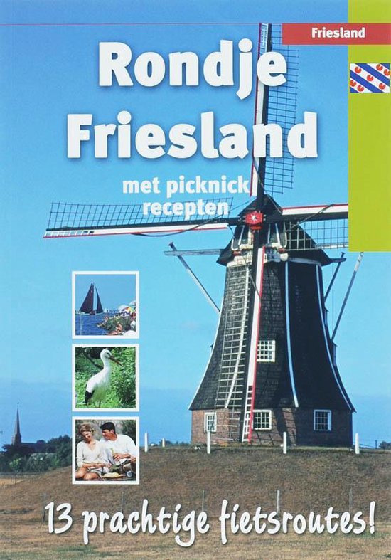 Rondje Friesland - met picknick recepten - 13 prachtige fietsroutes! -