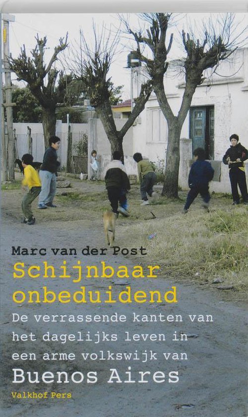 Schijnbaar onbeduidend - De verrassende kanten van het dagelijks leven in een arme volkswijk van Buenos Aires -