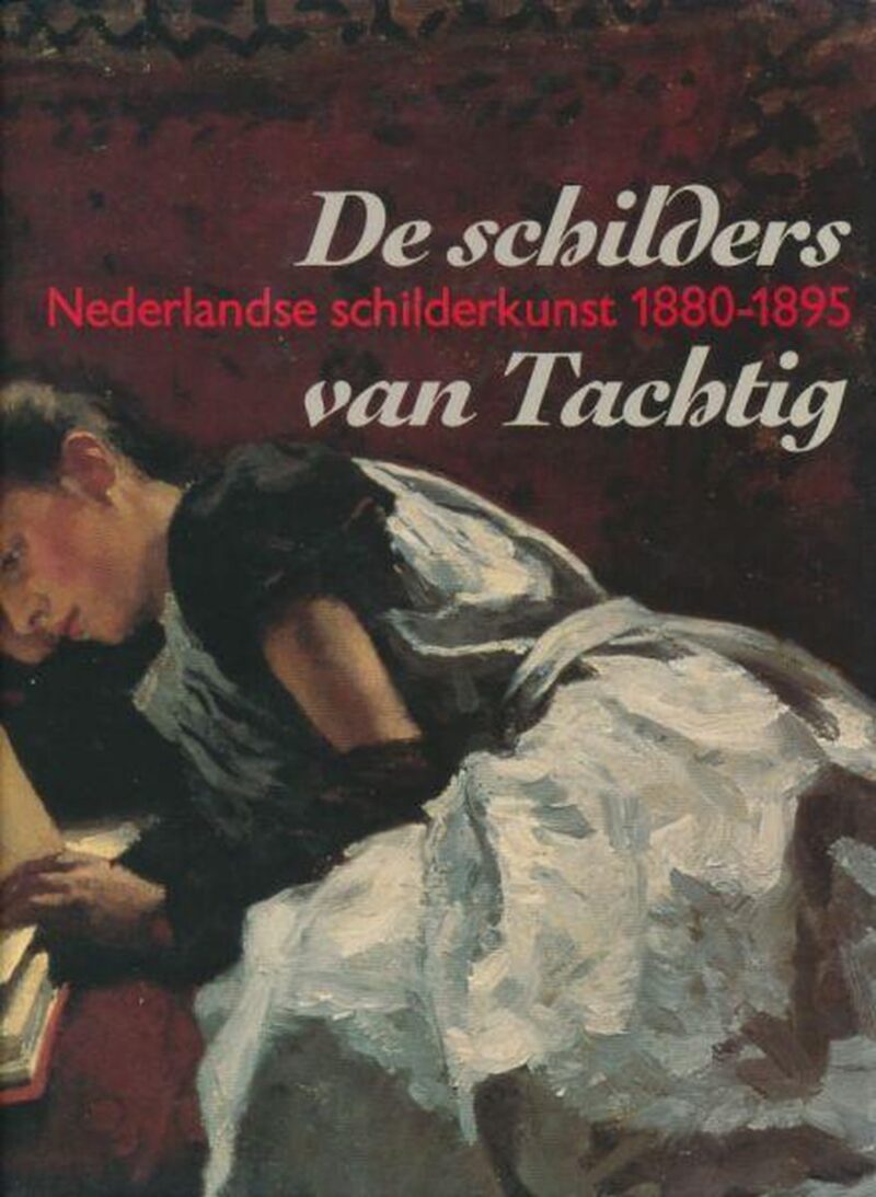 De schilders van Tachtig - Nederlandse schilderkunst 1880-1895 -