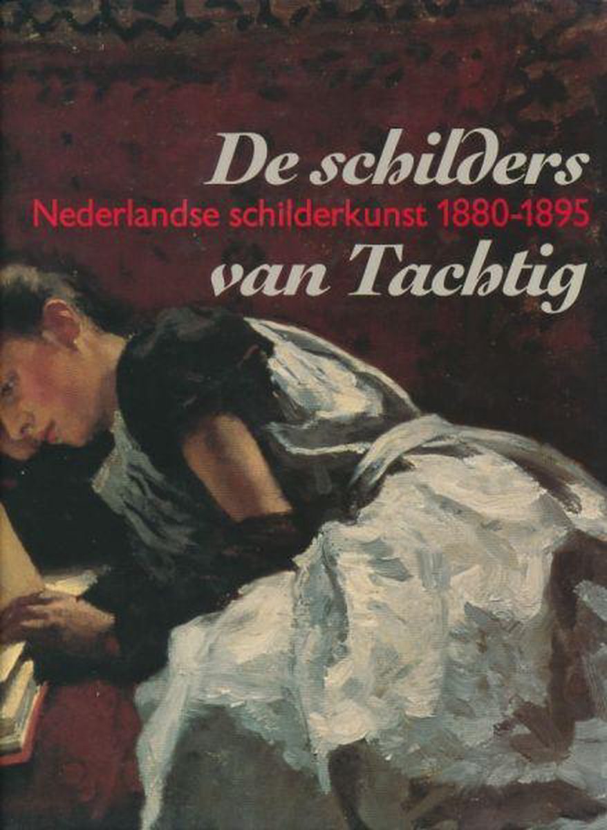 De schilders van Tachtig - Nederlandse schilderkunst 1880-1895 -