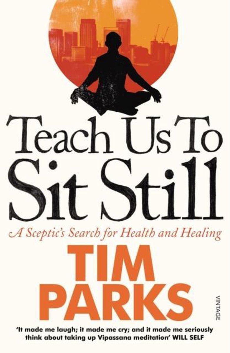 Teach Us To Sit Still - A Sceptic's Search for Health and Healing -