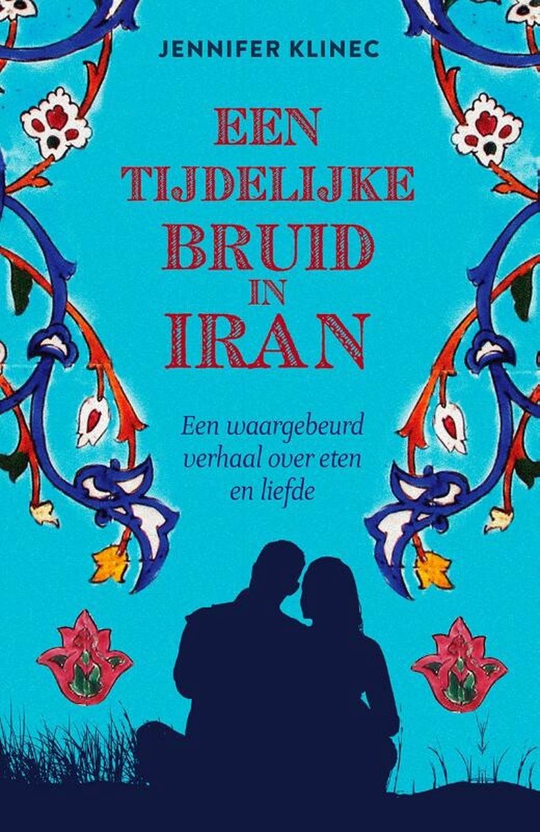 Een tijdelijke bruid in Iran - Een waargebeurd verhaal over eten en liefde -