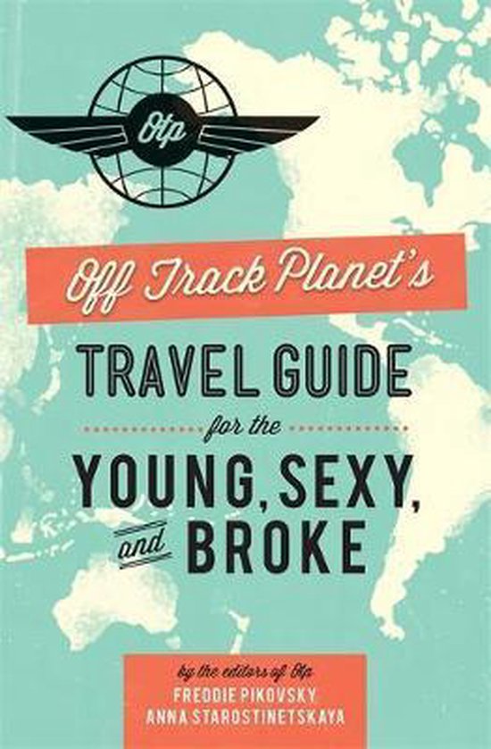 Off Track Planet's Travel Guide for the Young, Sexy and Broke