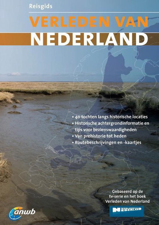 Reisgids - Verleden van Nederland - 40 tochten langs historische locaties -
