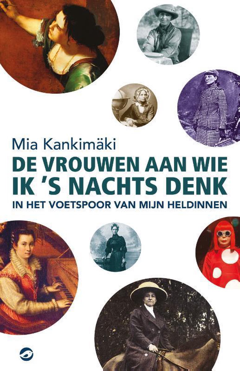 De vrouwen aan wie ik 's nachts denk - In het voetspoor van mijn heldinnen -