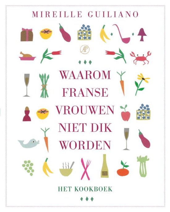 Waarom Franse vrouwen niet dik worden - Het Kookboek -