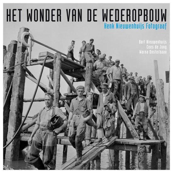 Het wonder van de wederopbouw - Henk Nieuwenhuijs Fotograaf -