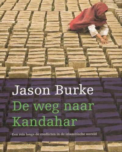 De weg naar Kandahar - Een reis langs de conflicten in de islamitische wereld -