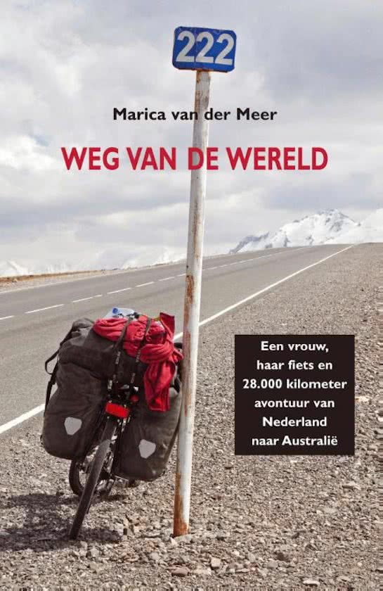 Weg van de wereld - Een vrouw, haar fiets en 28.000 kilometer avontuur van Nederland naar Australië -
