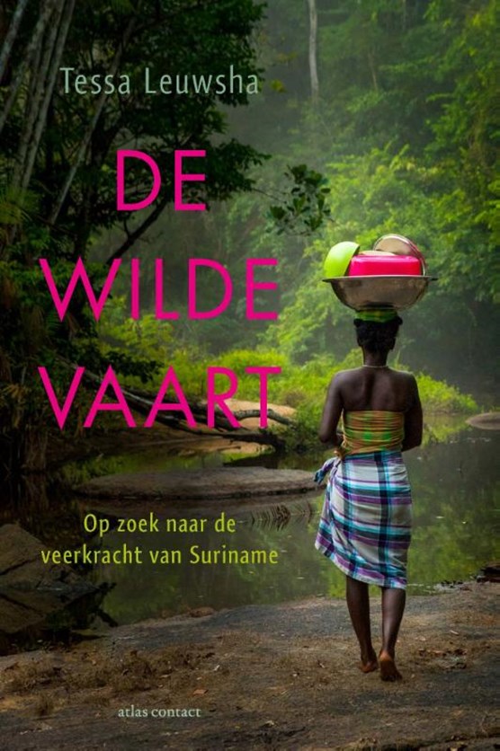 De wilde vaart - Op zoek naar de veerkracht van Suriname -