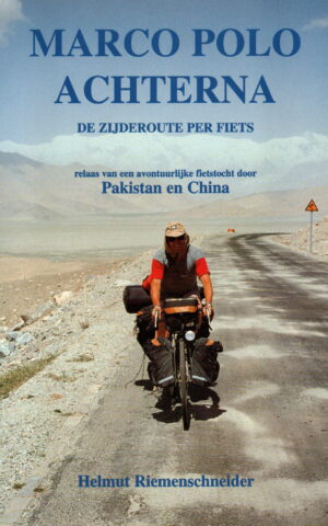 Marco Polo achterna - de Zijderoute per fiets - relaas van een avontuurlijke fietstocht door Pakistan en China -