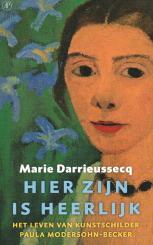 Hier zijn is heerlijk - Het leven van kunstschilder Paula Modersohn-Becker -