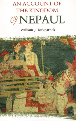 An Account of the Kingdom of Nepaul - Being the substance of observations during a mission to that country in the year 1793 -