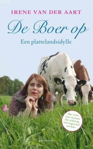 De Boer op - Een plattelandsidylle - Met tips voor vrouwen die verkering overwegen met een boer -
