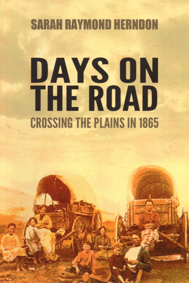 Days on the Road - Crossing The Plains in 1865 -