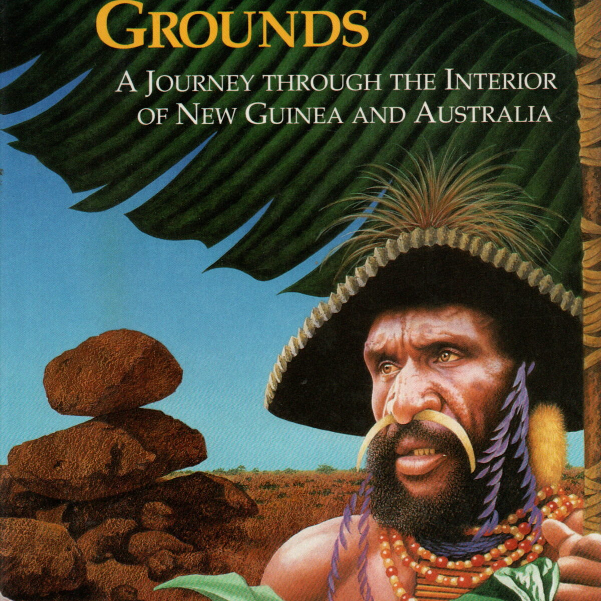 The Proving Grounds - A Journey through the Interior of New Guinea and Australia -