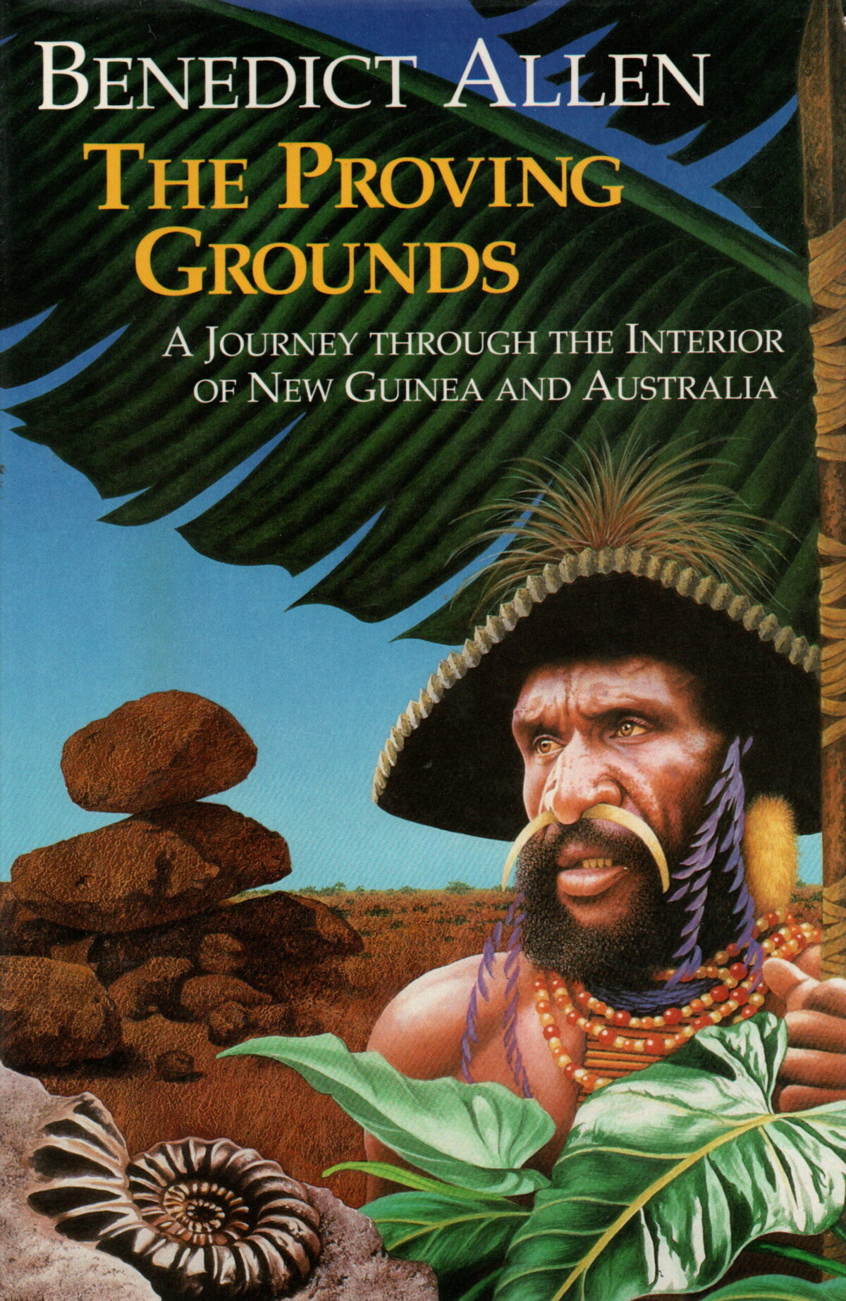 The Proving Grounds - A Journey through the Interior of New Guinea and Australia -
