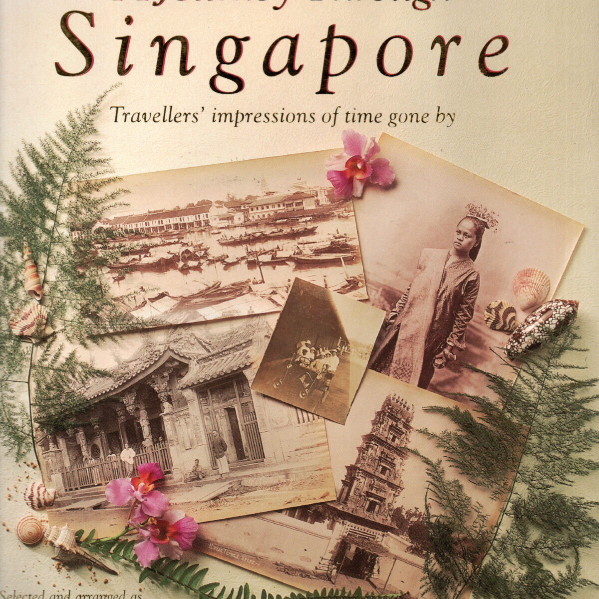 A Journey Through Singapore - Travellers' impressions of time gone by -