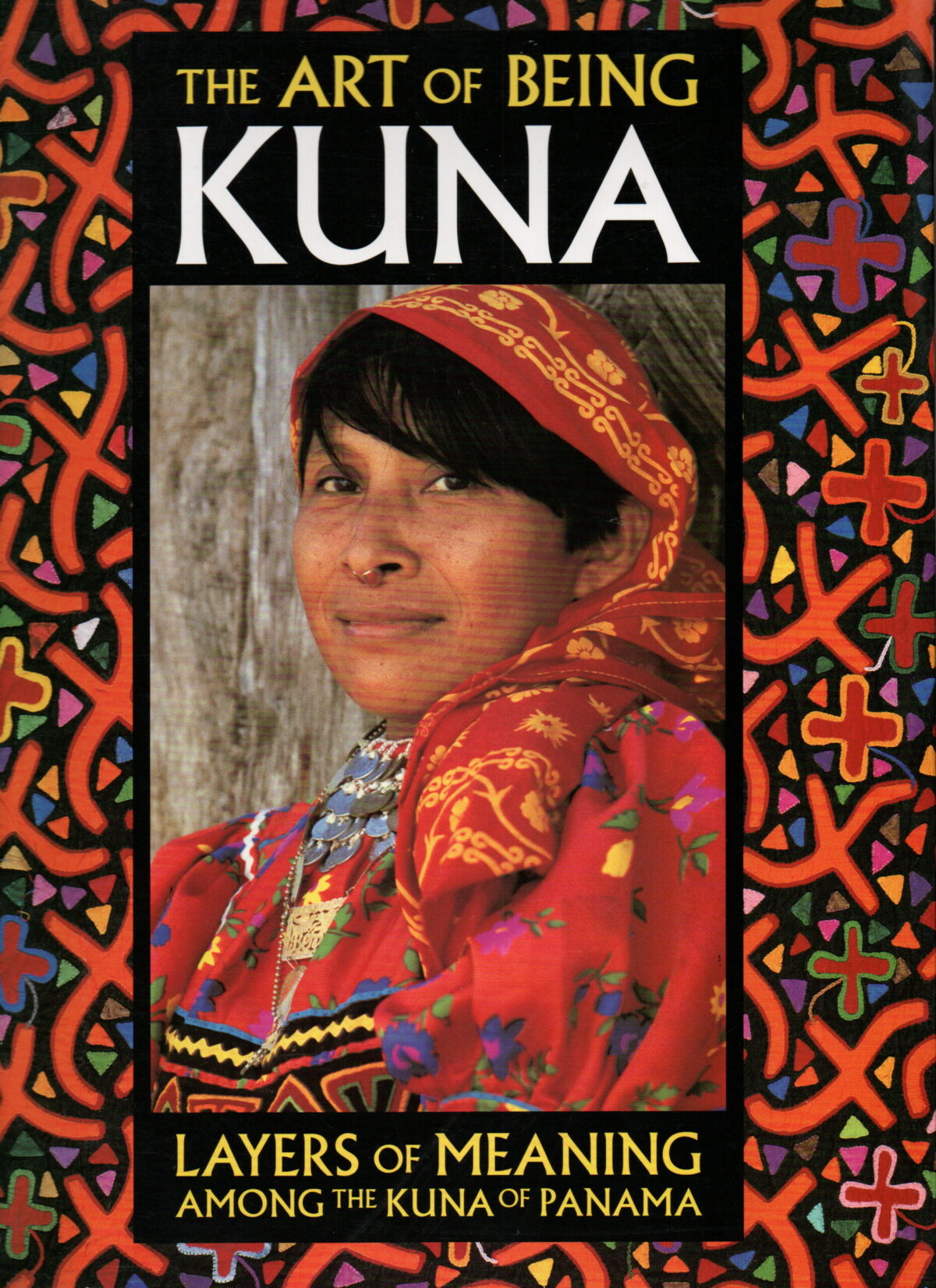 The Art of Being Kuna - Layers of meaning among the Kuna of Panama -