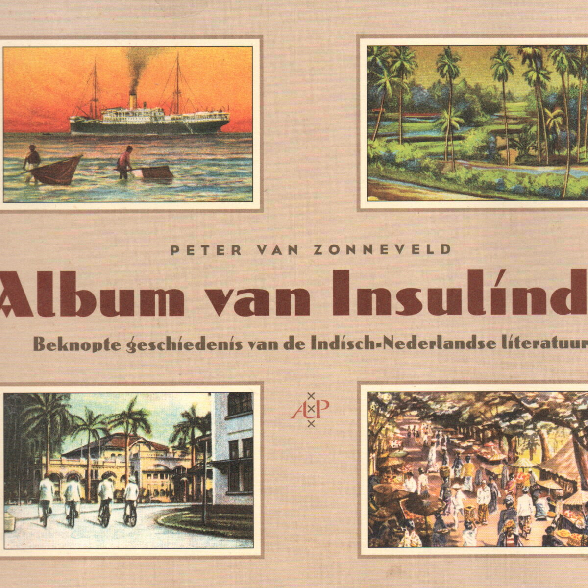 Album van Insulinde - Beknopte geschiedenis van de Indisch-Nederlandse literatuur -