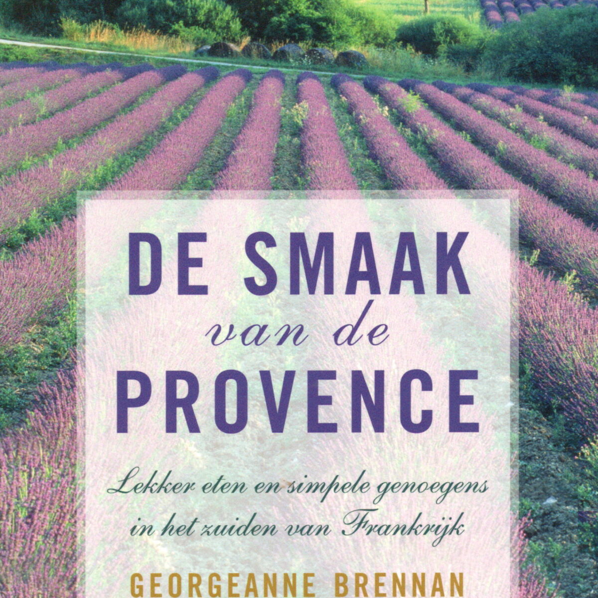 De smaak van de Provence - Lekker eten en simpele genoegens in het zuiden van Frankrijk -