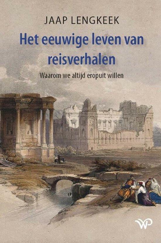 eeuwige Het eeuwige leven van reisverhalen - Waarom we altijd eropuit willen -
