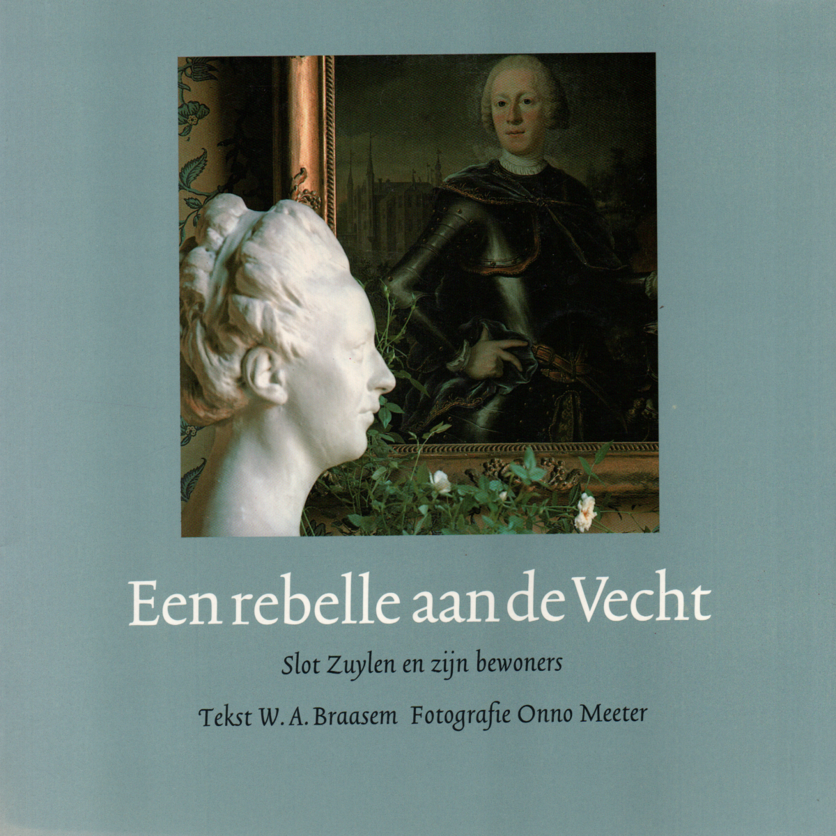 Een rebelle aan de Vecht - Slot Zuylen en zijn bewoners -