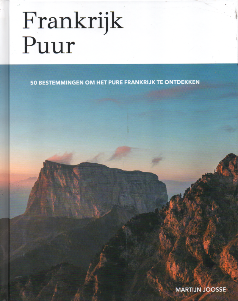 Frankrijk Puur - 50 bestemmingen om het pure Frankrijk te ontdekken-