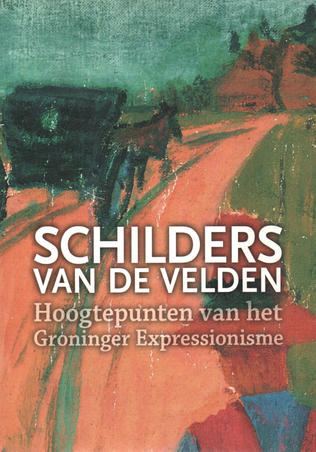 Schilders van de velden - Hoogtepunten van het Groninger Expressionisme -