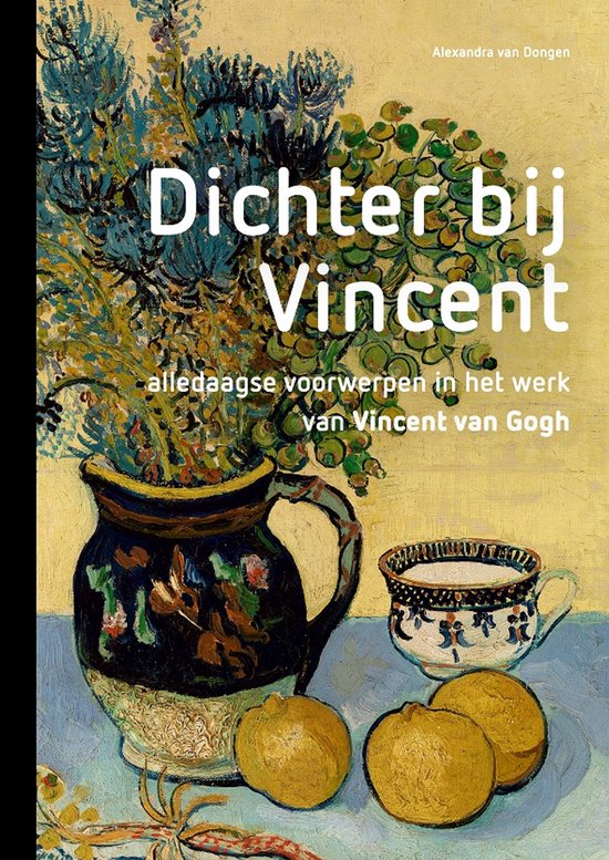 dichter Dichter bij Vincent - alledaagse voorwerpen in het werk van Vincent van Gogh -