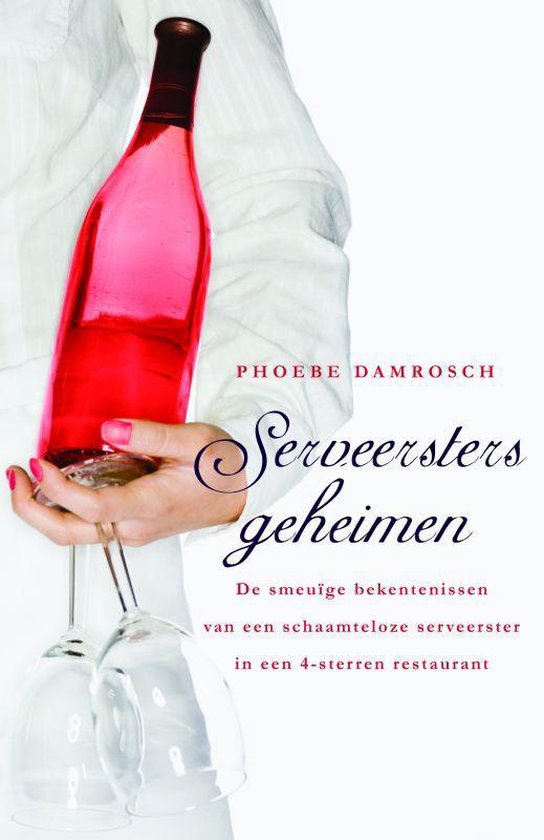 Serveerstersgeheimen - De smeuïge bekentenissen van een schaamteloze serveerster in een viersterrenrestaurant -