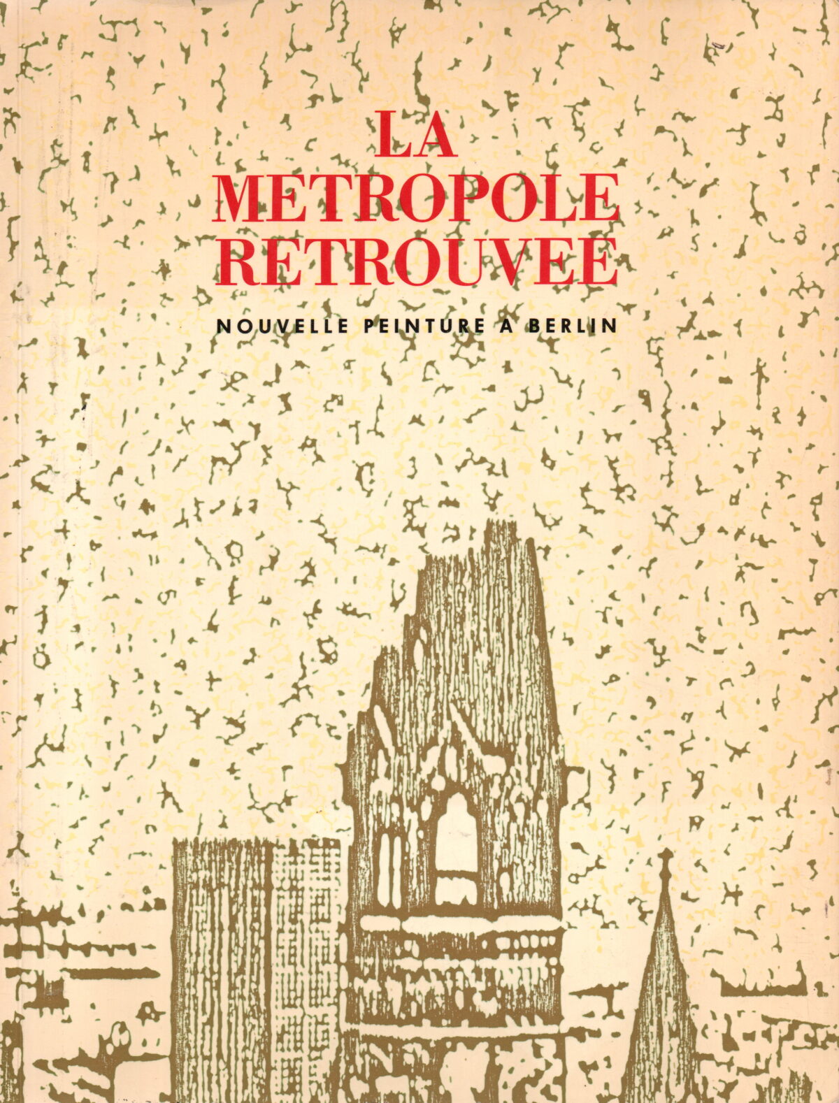 La Metropole Retrouvee - Nouvelle Peinture a Berlin -