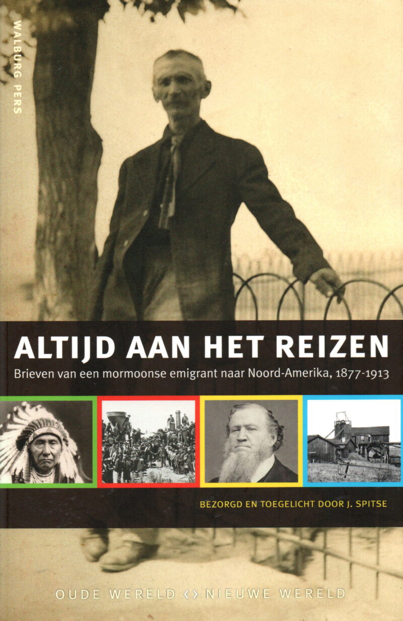 Altijd aan het reizen - Brieven van een mormoonse emigrant naar Noord-Amerika, 1877-1913 -