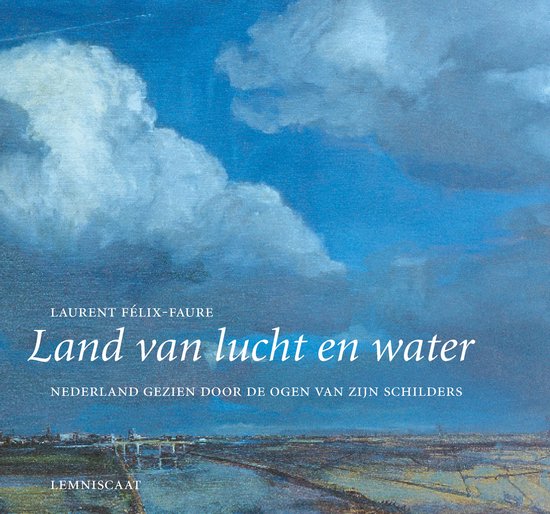 Land van lucht en water - Nederland gezien door de ogen van zijn schilders -