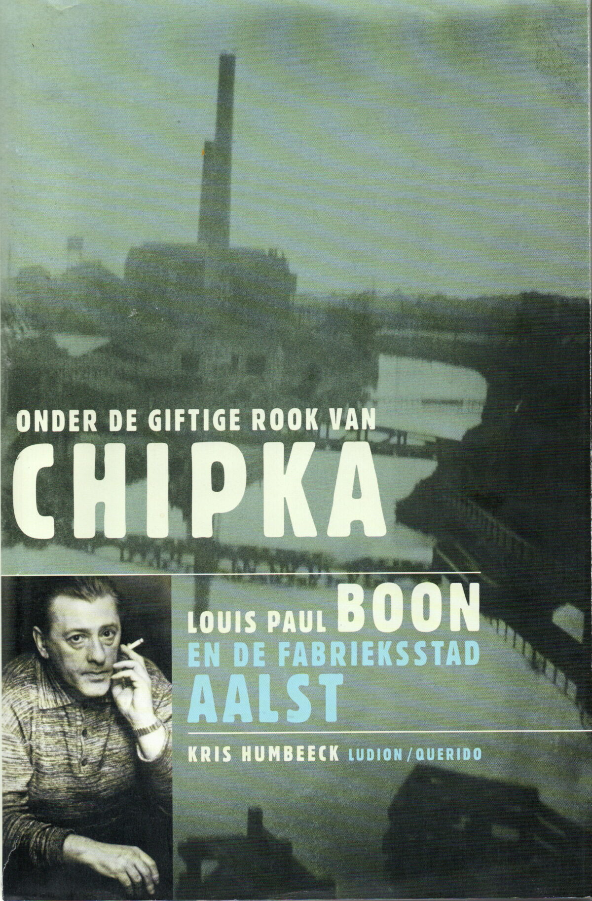 Onder de giftige rook van Chipka - Louis Paul Boon en de fabrieksstad Aalst -