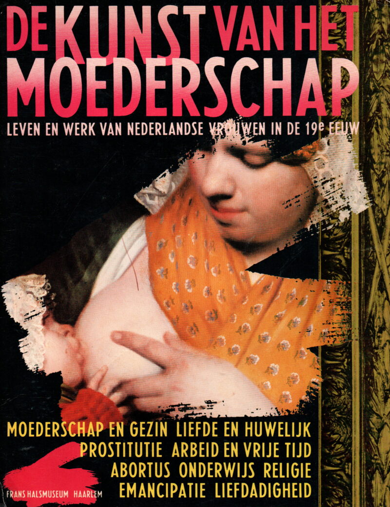 De kunst van het moederschap - leven en werk van Nederlandse vrouwen in de 19e eeuw -