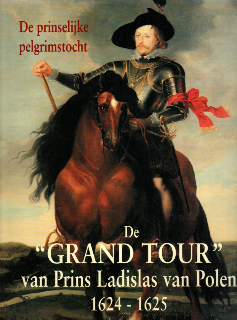 Scan_20260411 (10) De 'Grand Tour' van Prins Ladislas van Polen 1624-1625 - De prinselijke pelgrimstocht -