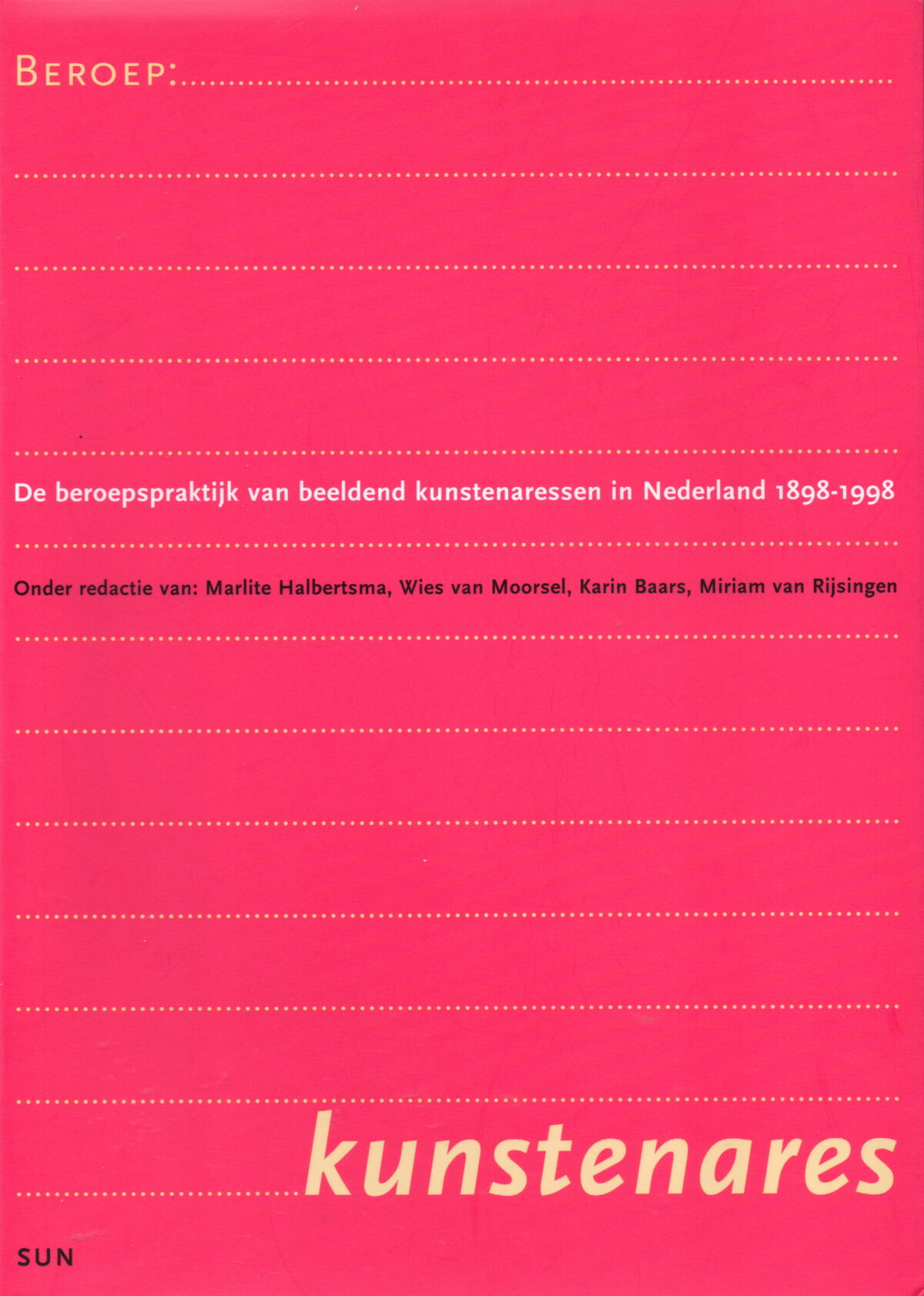 Beroep: Kunstenares - De beroepspraktijk van beeldend kunstenaressen in nederland 1898-1998 -