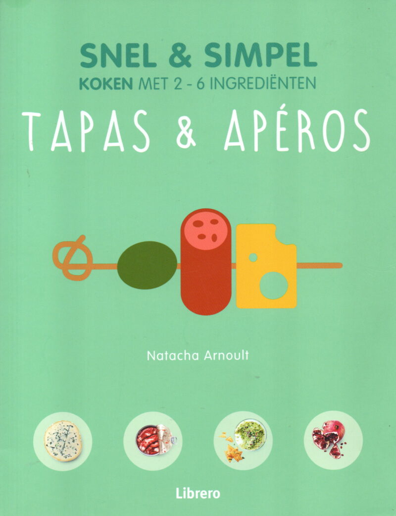 Tapas & Apéros - Snel & simpel koken met 2-6 ingrediënten -