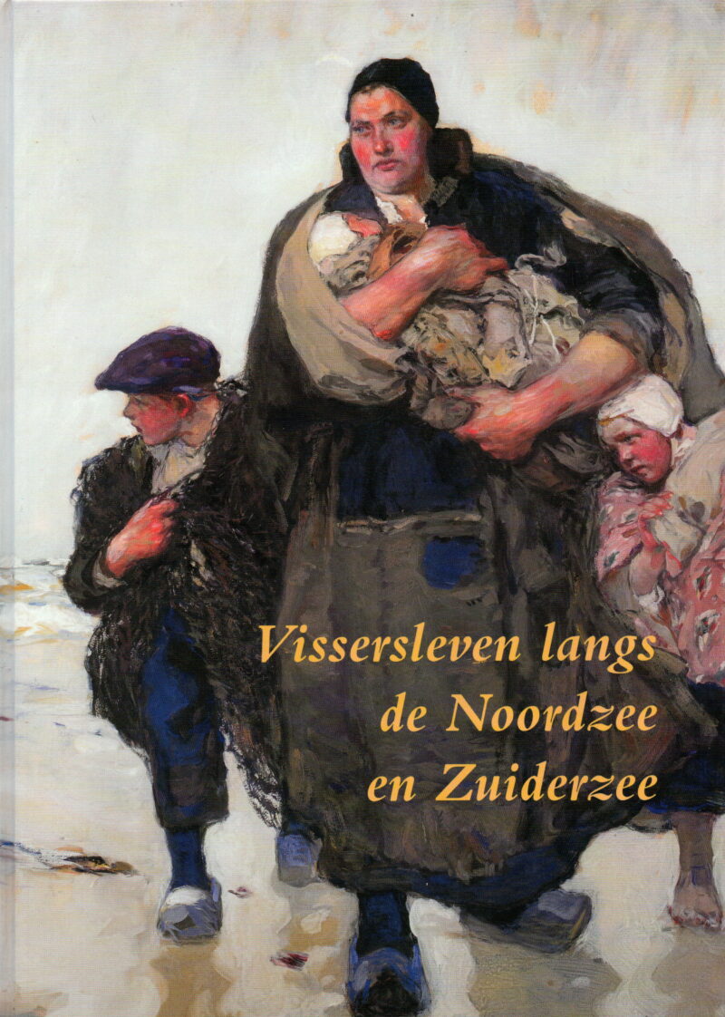 Vissersleven langs de Noordzee en Zuiderzee - Een genre in de schilderkunst 1840-1940 -