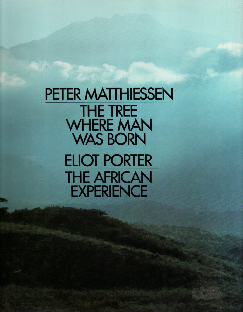 Peter Matthiessen / The tree where man was born - Eliot Porter / The African Experience