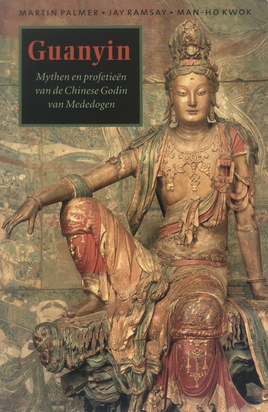 guanyin Guanyin - Mythen en profetieën van de Chinese Godin van Mededogen -