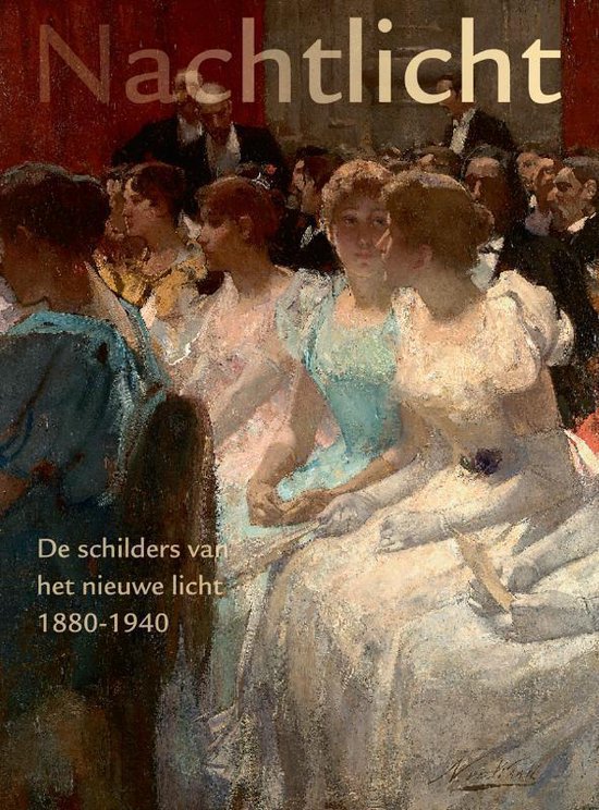 Nachtlicht - De schilders van het nieuwe licht 1880-1940 -